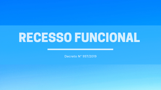 Recesso Funcional – Decreto Nº 957/2019